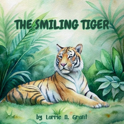 The Smiling Tiger by Grant, Lorrie D.