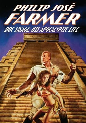 Doc Savage: His Apocalyptic Life by Farmer, Philip Jose