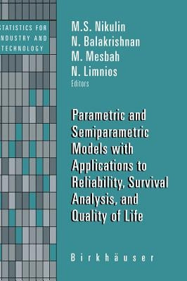 Parametric and Semiparametric Models with Applications to Reliability, Survival Analysis, and Quality of Life by Nikulin, M. S.
