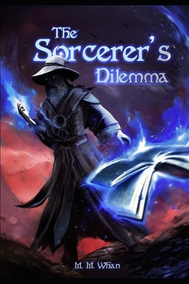 The Sorcerer's Dilemma by Whan, M. M.