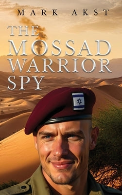 The Mossad Warrior Spy by Akst, Mark
