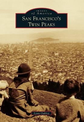 San Francisco's Twin Peaks by Oakley, Lynn