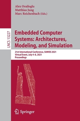 Embedded Computer Systems: Architectures, Modeling, and Simulation: 21st International Conference, Samos 2021, Virtual Event, July 4-8, 2021, Proceedi by Orailoglu, Alex