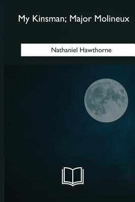 My Kinsman, Major Molineux by Hawthorne, Nathaniel