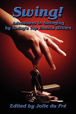 Swing! Adventures in Swinging by Today's Top Erotica Writers by Du Pre, Jolie