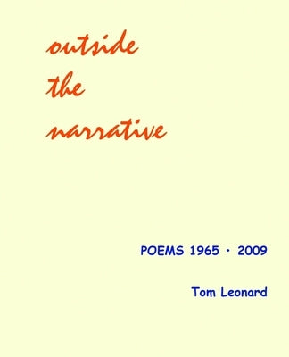 Outside the narrative: Poems 1965 - 2009 by Leonard, Tom