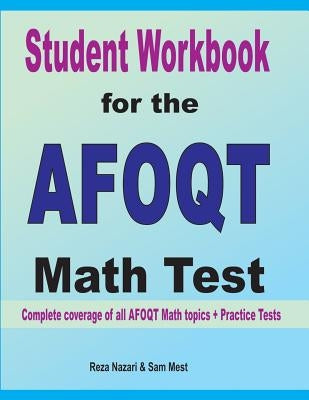 Student Workbook for the AFOQT Math Test: Complete coverage of all AFOQT Math topics + Practice Tests by Nazari, Reza