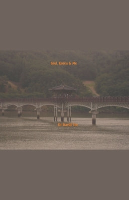 God, Korea & Me by Tee, David