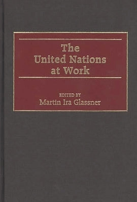 The United Nations at Work by Glassner, Martin Ira
