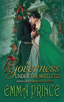 A Governess Under the Mistletoe: Highland Christmas, Book 2 by Prince, Emma