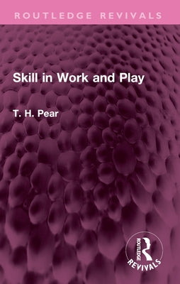 Skill in Work and Play by Pear, T. H.