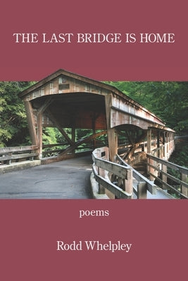The Last Bridge Is Home by Whelpley, Rodd
