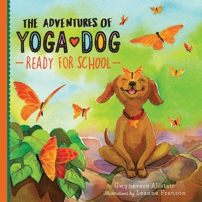 The Adventures of Yoga Dog: Ready For School by Alistair, Gwynevere