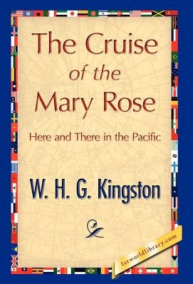 The Cruise of the Mary Rose by W. H. G. Kingston, H. G. Kingston