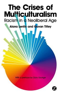 The Crises of Multiculturalism: Racism in a Neoliberal Age by Lentin, Alana