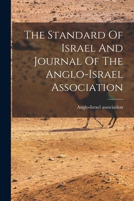 The Standard Of Israel And Journal Of The Anglo-israel Association by Association, Anglo-Israel