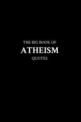 The Big Book of Atheism Quotes by M. K.