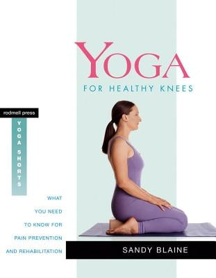Yoga for Healthy Knees: What You Need to Know for Pain Prevention and Rehabilitation by Blaine, Sandy