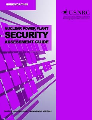 Nuclear Power Plant Security Assessment Guide by Commission, U. S. Nuclear Regulatory