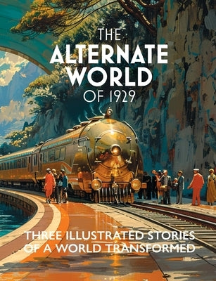 The Alternate World of 1929: Three Illustrated Stories of a World Transformed by Fortune, Joseph