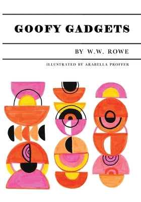 Goofy Gadgets by Rowe, W. W.