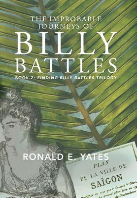 The Improbable Journeys of Billy Battles: Book 2, Finding Billy Battles Trilogy by Yates, Ronald E.