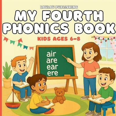 My Fourth Phonics Book: Kids Ages 6-8: A child-friendly phonics book that helps children master alternative spellings, tricky patterns, and confident by Publishing, Loulou