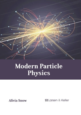 Modern Particle Physics by Snow, Alivia