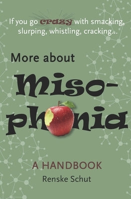 More About Misophonia: A disorder, unknown, misunderstood and often life disruptive. by Schut, Renske