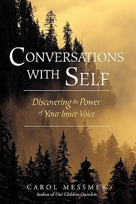 Conversations with Self: Discovering the Power of Your Inner Voice by Messmer, Carol