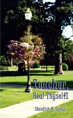 Teacher, Heal Thyself! by Tynan, Standish M.