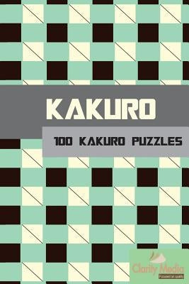 Kakuro: 100 Kakuro Puzzles in a range of sizes by Media, Clarity