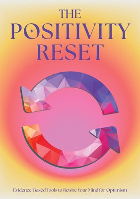 The Positivity Reset: Evidence-Based Tools to Rewire Your Mind for Optimism by Editors of Chartwell Books