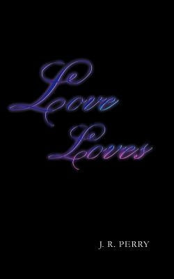 Love Loves by Perry, J. R.