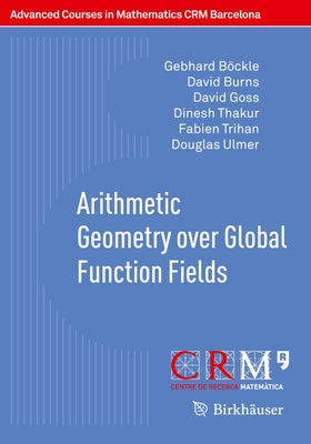 Arithmetic Geometry Over Global Function Fields by Böckle, Gebhard
