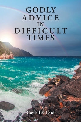 Godly Advice in Difficult Times by Lani, Gayle Lk