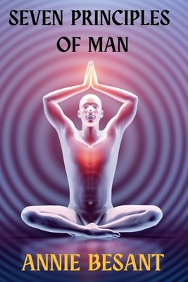 Seven Principles of Man by Besant, Annie