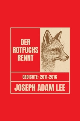 Der Rotfuchs rennt: Gedichte 2011-2016 by Lee, Joseph Adam