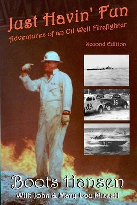 Just Havin' Fun: Adventures of an Oil Well Firefighter by Missall, John