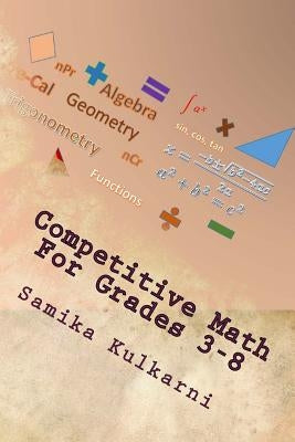 Competitive Math For Grades 3-8 by Kulkarni, Samika B.