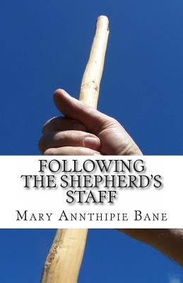 Following the Shepherd's Staff by Bane, Mary Annthipie