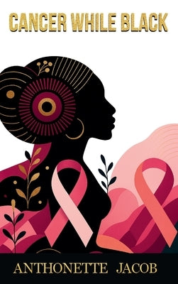 Cancer While Black by Jacob, Anthonette