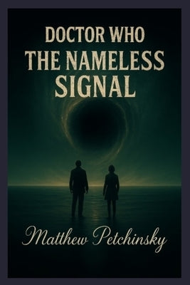Doctor Who: The Nameless Signal by Petchinsky, Matthew