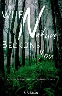 When Nature Beckons You by Khan, S. A.