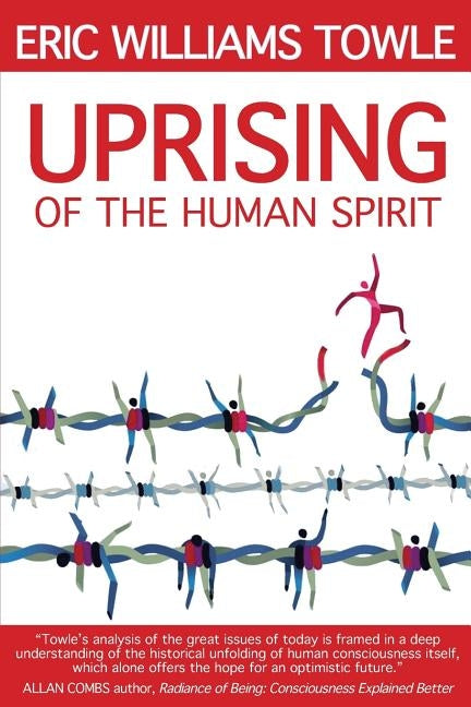 The Uprising of the Human Spirit by Towle, Eric W.