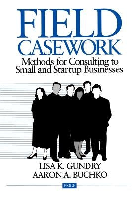 Field Casework: Methods for Consulting to Small and Startup Business by Gundry, Lisa K.