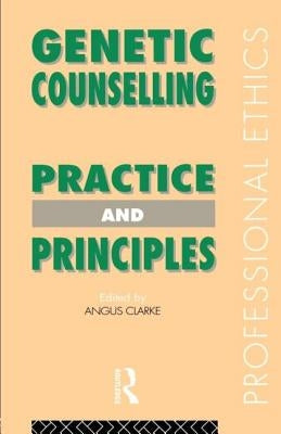 Genetic Counselling: Practice and Principles by Clarke, Angus