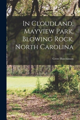 In Cloudland, Mayview Park, Blowing Rock, North Carolina by Hutchinson, Crete
