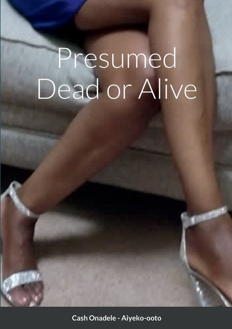 Presumed Dead or Alive by Onadele, Cash