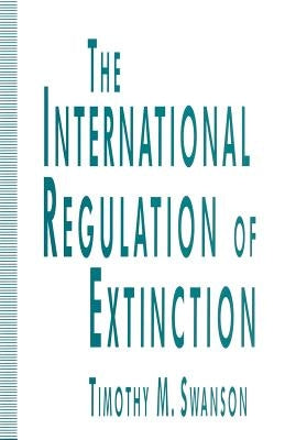 The International Regulation of Extinction by Swanson, Timothy M.